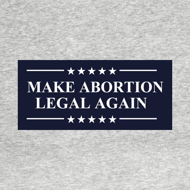 Make Abortion Legal Again Pro Choice Abortion Rights by Electrovista